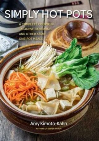 Simply Hot Pots- A Complete Course in Japanese Nabemono and Other Asian One-Pot Meals